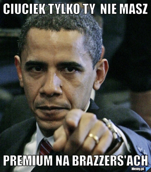 CIUCIEK TYLKO TY  NIE MASZ  PREMIUM NA BRAZZERS'ACH