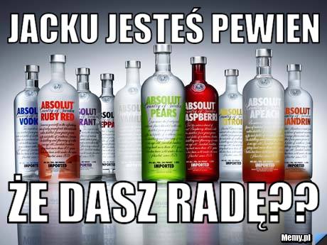 Jacku jesteś pewien że dasz radę??