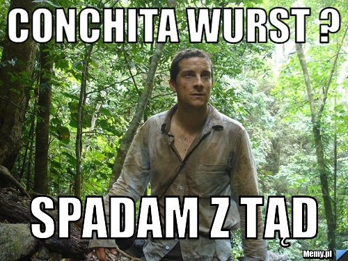 COnchita wurst ? sPADAM Z TĄD