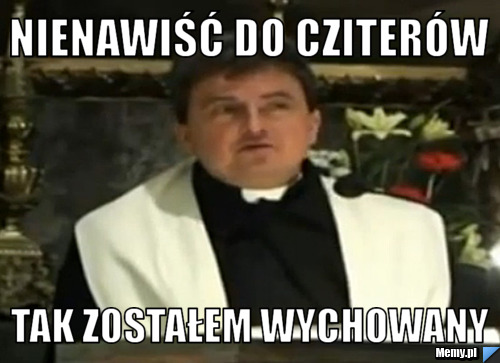 Nienawiść do cziterów tak zostałem wychowany