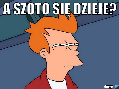 A szoto się dzieje? 