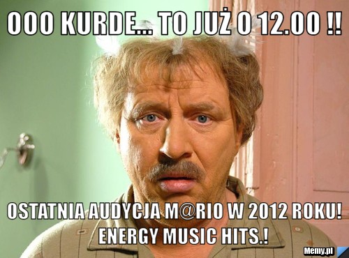 Ooo kurde... To już o 12.00 !! Ostatnia audycja M@rio w 2012 roku!     energy music hits.!