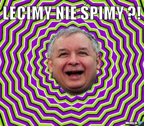 LECIMY NIE ŚPIMY ?! 