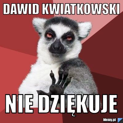 Dawid Kwiatkowski nie dziękuje
