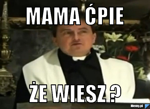 Mama ćpie że wiesz ?