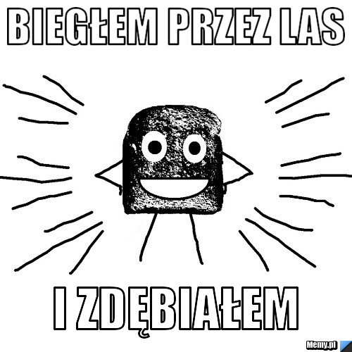 Biegłem przez las i zdębiałem