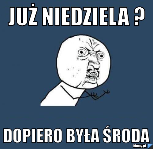 Już niedziela ? dopiero była środa