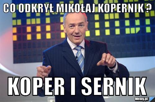Co odkrył Mikołaj kopernik ? koper i sernik