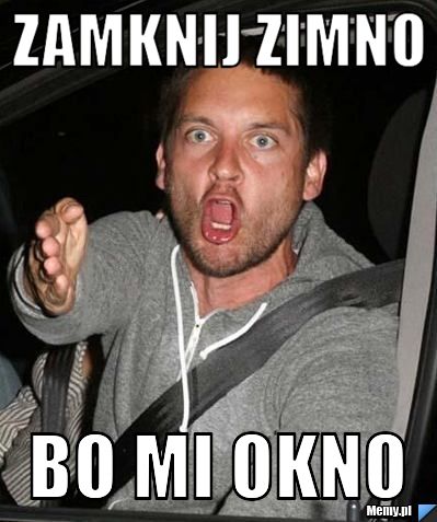 ZAMKNIJ ZIMNO BO MI OKNO