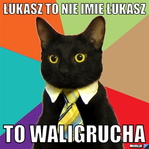 Łukasz to nie imie łukasz  to waligrucha
