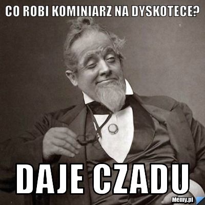 CO ROBI KOMINIARZ NA DYSKOTECE? DAJE CZADU