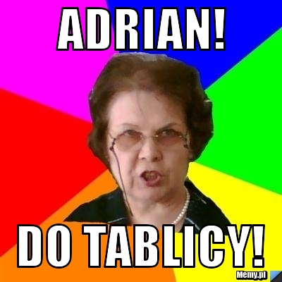 ADRIAN! DO TABLICY!