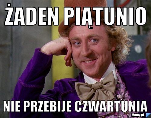 ŻADEN PIĄTUNIO NIE PRZEBIJE CZWARTUNIA