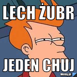 Lech żubr jeden chuj