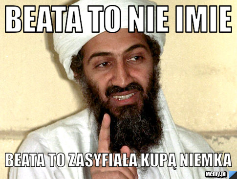 Beata to nie imie  Beata to zasyfiała kupą Niemka