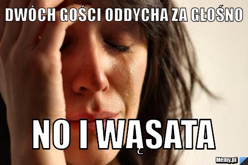 Dwóch gości oddycha za głośno no i wąsata