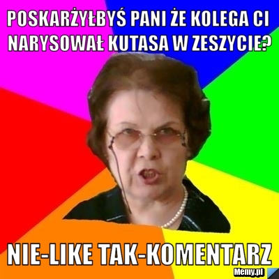 Poskarżyłbyś pani że kolega ci narysował kutasa w zeszycie? nie-like tak-komentarz