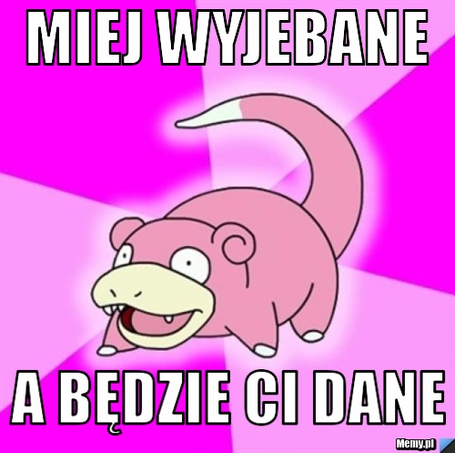 Miej wyjebane a będzie ci dane