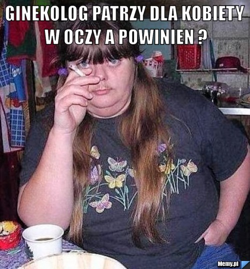 Ginekolog patrzy dla kobiety w oczy a powinien ? 