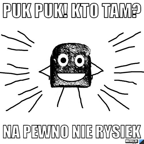Puk puk! Kto tam? na pewno nie rysiek