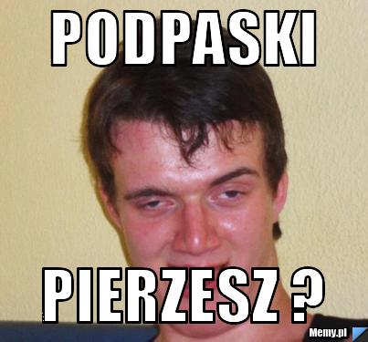 Podpaski pierzesz ? 