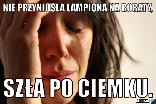 Nie przyniosła lampiona na roraty, szła po ciemku.