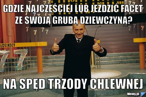 GDZIE NAJCZĘŚCIEJ LUB JEŹDZIĆ FACET ZE SWOJĄ GRUBĄ DZIEWCZYNĄ? NA SPĘD TRZODY CHLEWNEJ