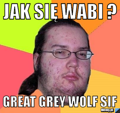 Jak się wabi ? Great Grey Wolf Sif
