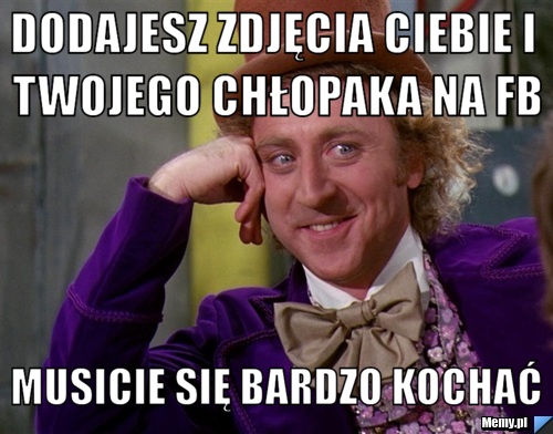 Dodajesz zdjęcia ciebie i twojego chłopaka na FB musicie się bardzo kochać