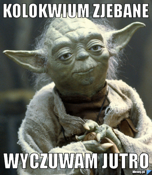 Kolokwium zjebane wyczuwam jutro