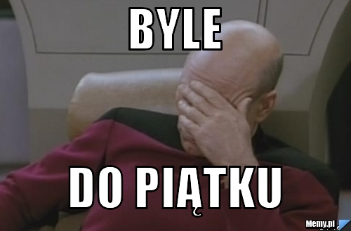 Byle Do piątku