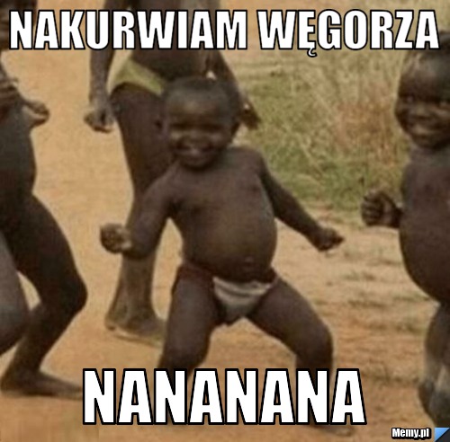 Nakurwiam węgorza  nananana