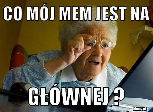 Co mój mem jest na głównej ?