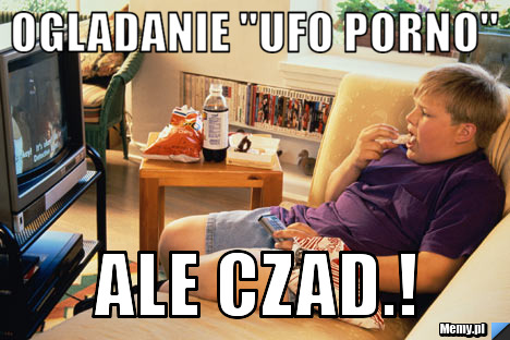 Ogladanie "Ufo Porno" ale czad.!