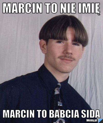 Marcin to nie imię Marcin to babcia sida