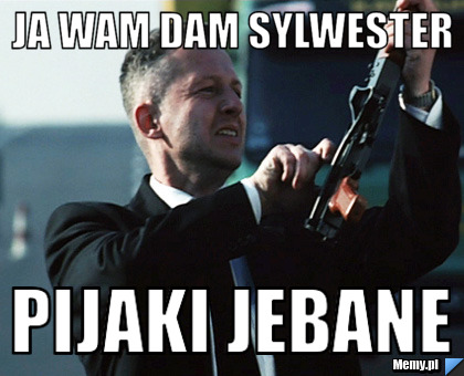 Ja wam dam sylwester  pijaki jebane 