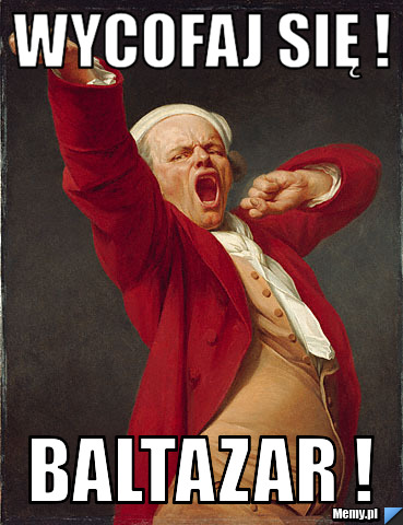 WycoFaj się ! Baltazar ! 