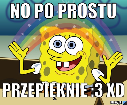 No po prostu  Przepięknie :3 XD 