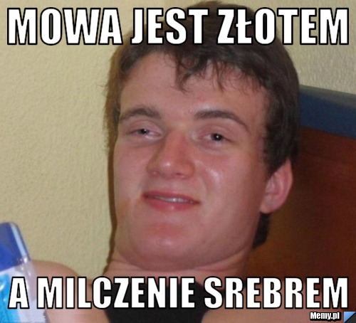 Mowa jest złotem a milczenie srebrem