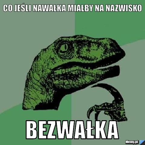 Co jeśli Nawałka miałby na nazwisko  Bezwałka