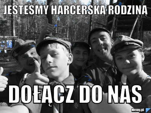  Jesteśmy harcerską rodziną Dołącz do nas