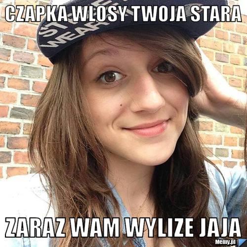 CZAPKA WLOSY TWOJA STARA ZARAZ WAM WYLIZE JAJA