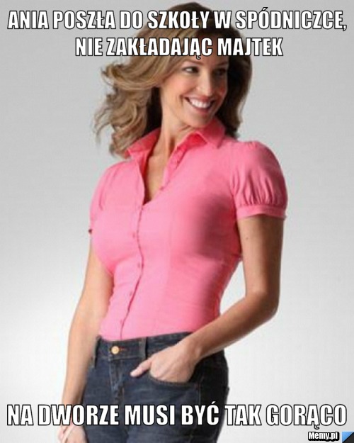 Ania poszła do szkoły w sp&oacute;dniczce, nie zakładając majtek Na dworze musi być tak gorąco
