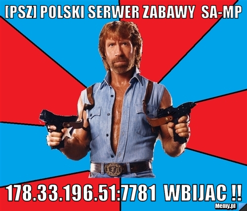  [PSZ] polski serwer zabawy  SA-MP  178.33.196.51:7781  wbijac !!