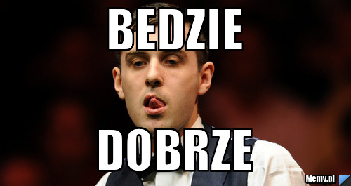 Bedzie dobrze 