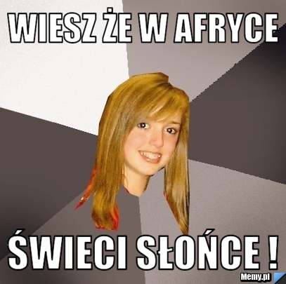 Wiesz że w Afryce  świeci słońce !