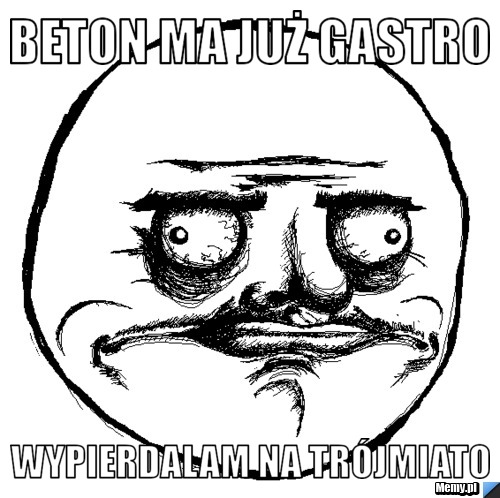 Beton ma już gastro  Wypierdalam na trójmiato 