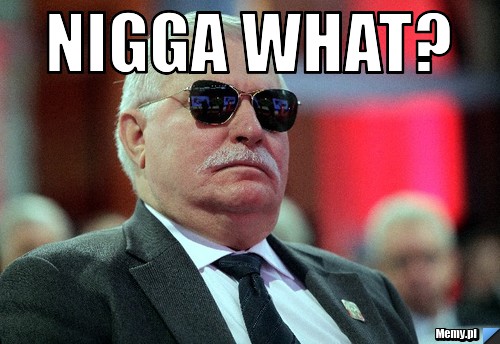 Nigga what? 