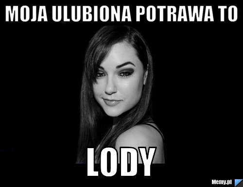 Moja ulubiona potrawa to lody