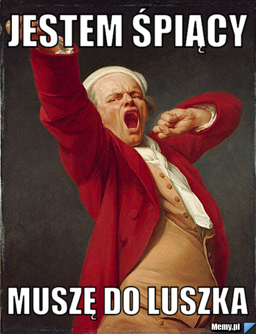 Jestem śpiący muszę do luszka